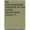 Der Anecdotenjäger: Zeitschrift Für Das Lustige Deutschland, Volume 7... door Onbekend
