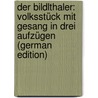 Der Bildlthaler: Volksstück mit Gesang in drei Aufzügen (German Edition) door Winternitz Leopold