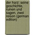 Der Harz: Seine Geschichte, Ruinen Und Sagen. Zwei Reisen (German Edition)