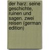 Der Harz: Seine Geschichte, Ruinen Und Sagen. Zwei Reisen (German Edition) door Wilhelm Spicker Christian