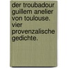 Der Troubadour Guillem Anelier von Toulouse. Vier provenzalische Gedichte. door Guillem Anelier