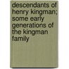 Descendants of Henry Kingman; Some Early Generations of the Kingman Family door Bradford Kingman