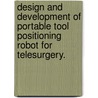 Design and Development of Portable Tool Positioning Robot for Telesurgery. door Xiaoli Zhang