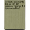 Deutsche Geschichte Bis Auf Karl Den Grossen, Volumes 1-2 (German Edition) by Kaufmann Georg