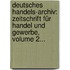 Deutsches Handels-archiv: Zeitschrift Für Handel Und Gewerbe, Volume 2...