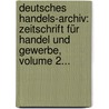 Deutsches Handels-archiv: Zeitschrift Für Handel Und Gewerbe, Volume 2... door Germany. Reichsministerium Des Innern