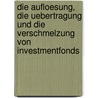 Die Aufloesung, Die Uebertragung Und Die Verschmelzung Von Investmentfonds door Wilhelm Wilderink