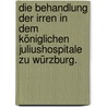 Die Behandlung der Irren in dem königlichen Juliushospitale zu Würzburg. by Joseph Oegg