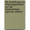 Die Einwirkung Von Mikroorganismen Auf Die Eiweisskörper (German Edition) door Hirsch Paul