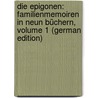 Die Epigonen: Familienmemoiren in Neun Büchern, Volume 1 (German Edition) door Leberecht Immermann Karl