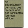 Die Erkrankungen Der Nase, Des Rachens Und Des Kehlkopfes (German Edition) door Stoerk Karl
