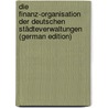 Die Finanz-Organisation Der Deutschen Städteverwaltungen (German Edition) door Uhland Eduard