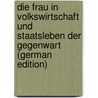Die Frau in Volkswirtschaft Und Staatsleben Der Gegenwart (German Edition) by Bb