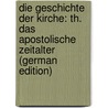 Die Geschichte Der Kirche: Th. Das Apostolische Zeitalter (German Edition) door Peter Lange Johann