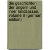 Die Geschichten Der Ungern Und Ihrer Landsassen, Volume 8 (German Edition) by Aurelius Fessler Ignatius