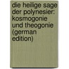 Die Heilige Sage Der Polynesier: Kosmogonie Und Theogonie (German Edition) door [Bastian Adolf