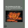 Die Pharmacie Bei Den Alten Culturv Lkern (1); Historisch-Kritsche Studien by Julius Berendes