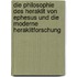 Die Philosophie des Heraklit von Ephesus und die moderne Heraklitforschung