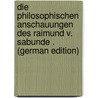 Die Philosophischen Anschauungen Des Raimund V. Sabunde . (German Edition) door Schenderlein Johannes