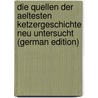 Die Quellen Der Aeltesten Ketzergeschichte Neu Untersucht (German Edition) by Adelbert Lipsius Richard