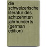 Die Schweizerische Literatur Des Achtzehnten Jahrhunderts (German Edition) door Caspar Mörikofer Johann