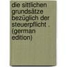 Die Sittlichen Grundsätze Bezüglich Der Steuerpflicht . (German Edition) door Wagner Klemens