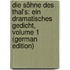 Die Söhne Des Thal's: Ein Dramatisches Gedicht, Volume 1 (German Edition)