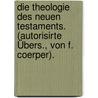 Die Theologie des Neuen Testaments. (Autorisirte Übers., von F. Coerper). door Jacob Van Oosterzee Jan
