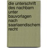 Die Unterschrift Des Nachbarn Unter Bauvorlagen Nach Saarlaendischem Recht door Pierre D. Kago