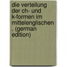 Die Verteilung Der Ch- Und K-Formen Im Mittelenglischen . (German Edition) door Ferdinand Christian Ritter Alfred