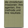 Die christlichen Missionen: Ihre Agenten, ihre Methode und ihre Resultate. by Thomas William M. Marshall