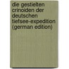 Die gestielten Crinoiden der Deutschen Tiefsee-Expedition (German Edition) door Tiefsee-Expedition Deutsche
