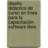 Diseño didáctico de curso en línea para la capacitación Software Libre by Y. Skara Arafet
