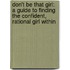 Don't Be That Girl: A Guide to Finding the Confident, Rational Girl Within