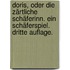 Doris, oder die zärtliche Schäferinn. Ein Schäferspiel. Dritte Auflage.