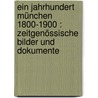 Ein Jahrhundert München 1800-1900 : Zeitgenössische Bilder und Dokumente door Emil Wolf