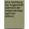 Eine Hochburg Der Hugenotten Während Der Religionskriege (German Edition) door Harten Theodor