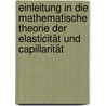 Einleitung in Die Mathematische Theorie Der Elasticität Und Capillarität door August Beer