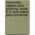 Elementary Algebra Early Graphing, Books a la Carte Edition Plus Mymathlab