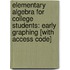 Elementary Algebra for College Students: Early Graphing [With Access Code]