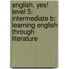 English, Yes! Level 5: Intermediate B: Learning English Through Literature door Burton Goodman