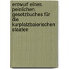 Entwurf Eines Peinlichen Gesetzbuches Für Die Kurpfalzbaierischen Staaten door Gallus Aloys Kaspar Kleinschrod