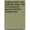 Ergänzungen Und Abänderungen Der Preussischen Gesetz-bücher: Supplement by Adolph Julius Mannkopff