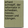 Erhard Schnepff, Der Reformator in Schwaben, Nassau, Hessen und Tübingen. door Julius Hartmann