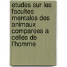 Etudes Sur Les Facultes Mentales Des Animaux Comparees a Celles De L'Homme door Jean-Charles Houzeau