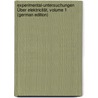 Experimental-Untersuchungen Über Elektricität, Volume 1 (German Edition) door Michael Faraday
