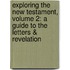 Exploring The New Testament, Volume 2: A Guide To The Letters & Revelation