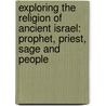 Exploring the Religion of Ancient Israel: Prophet, Priest, Sage and People door Aaron Chalmers