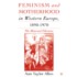 Feminism and Motherhood in Western Europe, 1890-1970: The Maternal Dilemma