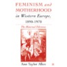 Feminism and Motherhood in Western Europe, 1890-1970: The Maternal Dilemma by Prof Ann Taylor Allen